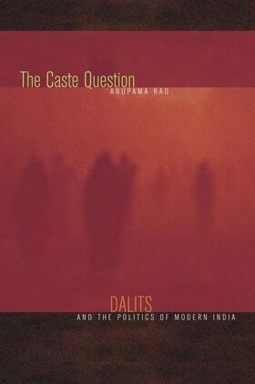 The Caste Question - Dalits and the Politics of Modern India