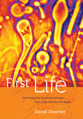 First Life - Discovering the Connections between Stars, Cells, and How Life Began