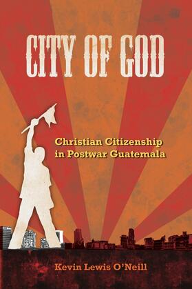 City of God - Christian Citizenship in PostWar Guatemala