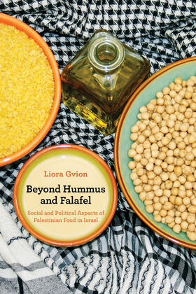 Beyond Hummus and Falafel - Social and Political Aspects of Palestinian Food in Israel