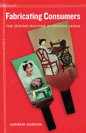 Fabricating Consumers - The Sewing Machine in Modern Japan