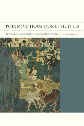 Polymorphous Domesticities: Pets, Bodies, and Desire in Four Modern Writers