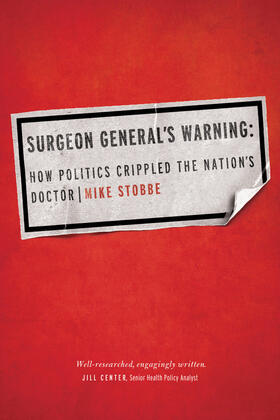 Surgeon General's Warning: How Politics Crippled the Nation's Doctor