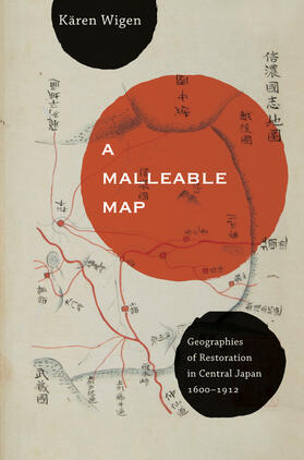 A Mallaeble Map - Geographies of Restoration in Central Japan, 1600-1912