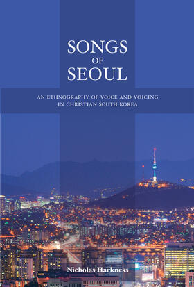 Songs of Seoul - An Ethnography of Voice and Voicing in Christian South Korea