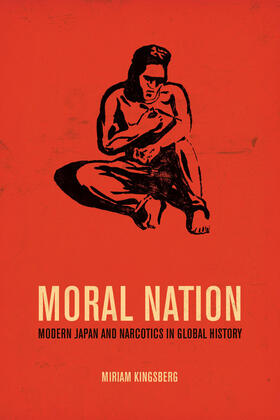 Moral Nation - Modern Japan and Narcotics in Global History