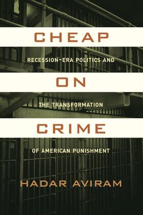 Cheap on Crime - Recession-Era Politics and the Transformation of American Punishment
