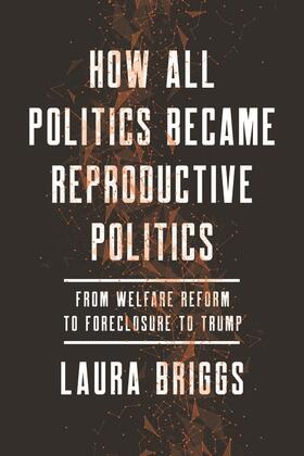 How All Politics Became Reproductive Politics