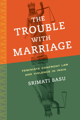 The Trouble with Marriage - Feminists Confront Law and Violence in India