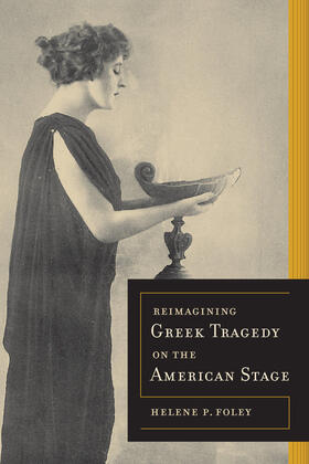 Foley, H: Reimagining Greek Tragedy on the American Stage