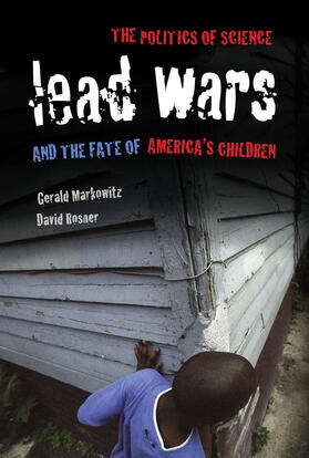 Lead Wars - The Politics of Science and the Fate of America`s Children