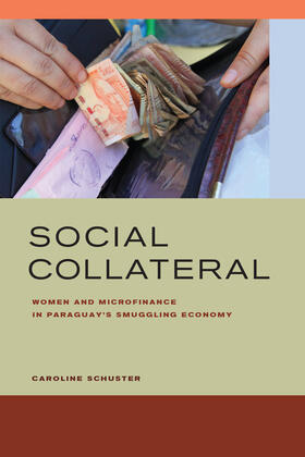 Social Collateral - Women and Microfinance in Paraguay's Smuggling Economy
