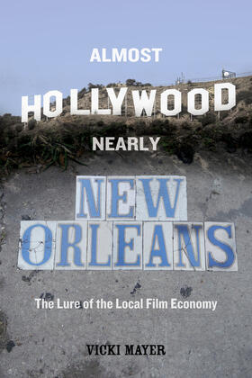 Almost Hollywood, Nearly New Orleans - The Lure of the Local Film Economy