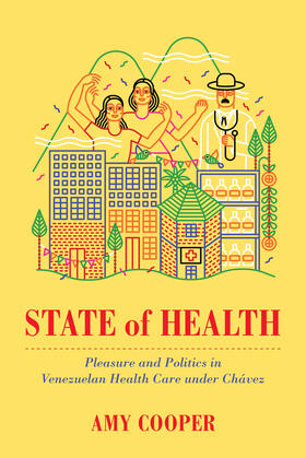State of Health - Pleasure and Politics in Venezuelan Health Care under Chávez