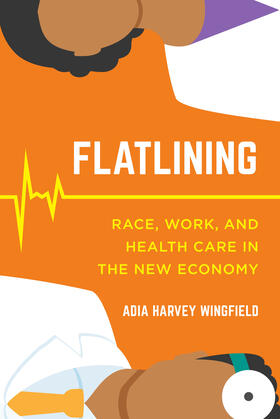 Flatlining - Race, Work, and Health Care in the New Economy