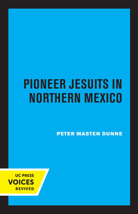 Dunne, P: Pioneer Jesuits in Northern Mexico