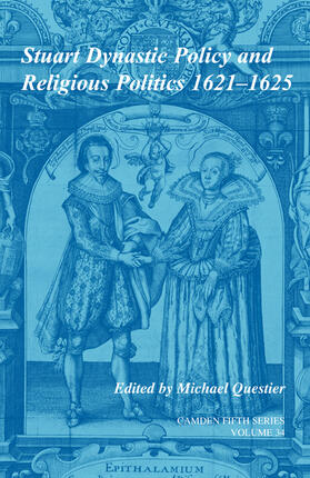 Stuart Dynastic Policy and Religious Politics, 1621-1625: Volume 34