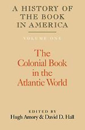 A History of the Book in America: Volume 1, the Colonial Book in the Atlantic World