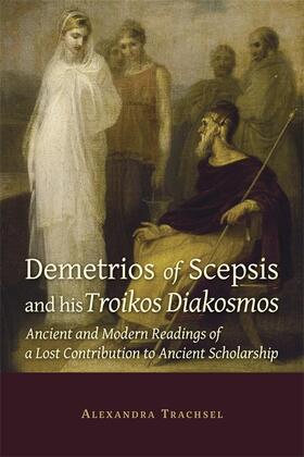 Trachsel, A: Demetrios of Scepsis and His Troikos Diakosmos