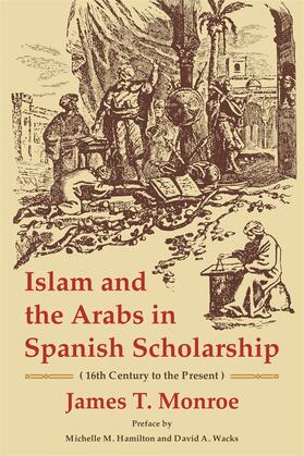 Islam and the Arabs in Spanish Scholarship (16th Century to the Present)