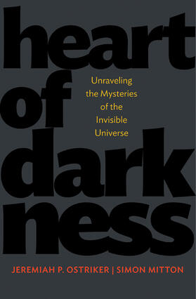 Heart of Darkness - Unraveling the Mysteries of the Invisible Universe