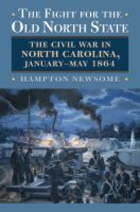 The Fight for the Old North State: The Civil War in North Carolina, January-May 1864