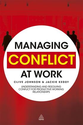 Managing Conflict at Work: Understanding and Resolving Conflict for Productive Working Relationships