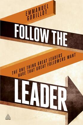 Follow the Leader: The One Thing Great Leaders Have That Great Followers Want