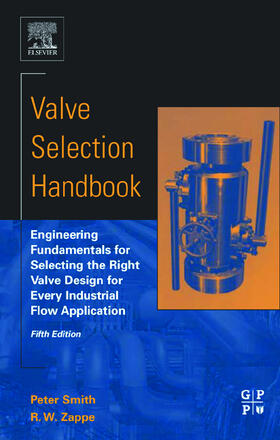 Valve Selection Handbook: Engineering Fundamentals for Selecting the Right Valve Design for Every Industrial Flow Application