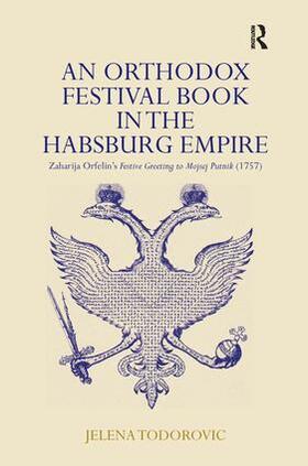 An Orthodox Festival Book in the Habsburg Empire: Zaharija Orfelin's Festive Greeting to Mojsej Putnik (1757)