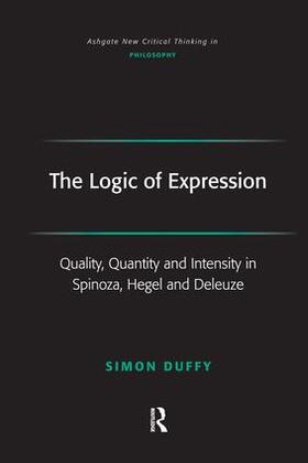 The Logic of Expression: Quality, Quantity and Intensity in Spinoza, Hegel and Deleuze