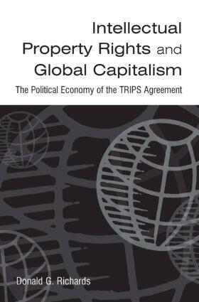 Intellectual Property Rights and Global Capitalism: The Political Economy of the TRIPS Agreement