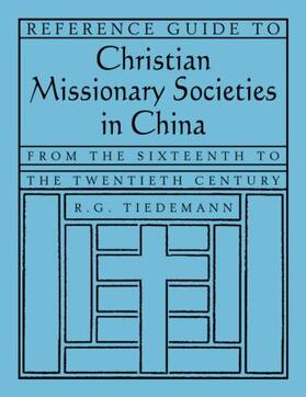 Reference Guide to Christian Missionary Societies in China: From the Sixteenth to the Twentieth Century