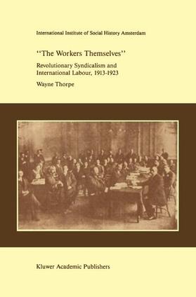 `The Workers Themselves'. Syndicalism and International Labour: the Origins of the International Working Men's Association, 1913-1923