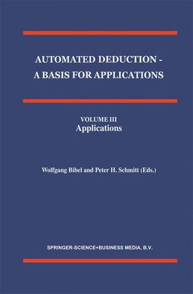 Automated Deduction - A Basis for Applications Volume I Foundations - Calculi and Methods Volume II Systems and Implementation Techniques Volume III Applications