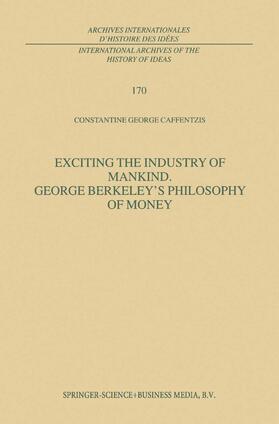 Exciting the Industry of Mankind George Berkeley¿s Philosophy of Money