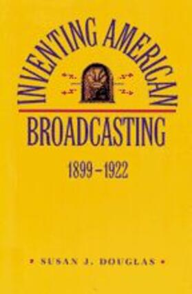 Inventing American Broadcasting, 1899-1922