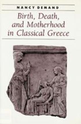 Birth, Death, and Motherhood in Classical Greece