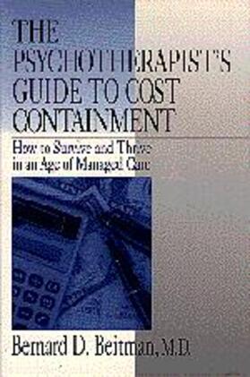 The Psychotherapist's Guide to Cost Containment: How to Survive and Thrive in an Age of Managed Care