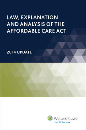 Law, Explanation and Analysis of the Affordable Care ACT: 2014 Update