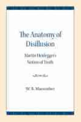 The Anatomy of Disillusion: Martin Heidegger's Notion of Truth