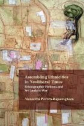 Assembling Ethnicities in Neoliberal Times: Ethnographic Fictions and Sri Lanka's War