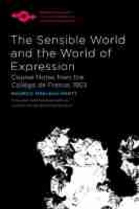 The Sensible World and the World of Expression: Course Notes from the Collège de France, 1953