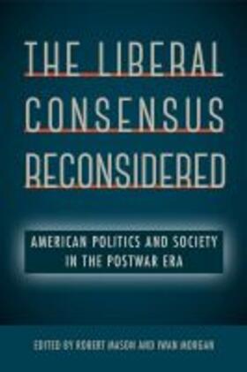 The Liberal Consensus Reconsidered: American Politics and Society in the Postwar Era
