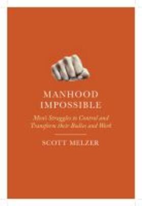 Manhood Impossible: Men's Struggles to Control and Transform Their Bodies and Work