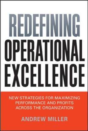 Redefining Operational Excellence: New Strategies for Maximizing Performance and Profits Across the Organization