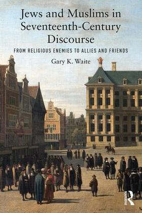 Waite, G: Jews and Muslims in Seventeenth-Century Discourse