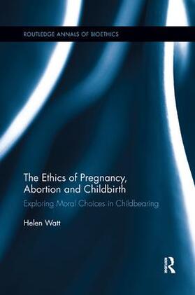 The Ethics of Pregnancy, Abortion and Childbirth