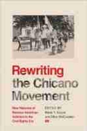 Rewriting the Chicano Movement: New Histories of Mexican American Activism in the Civil Rights Era