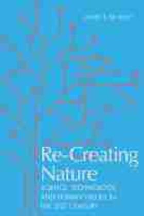 Re-Creating Nature: Science, Technology, and Human Values in the Twenty-First Century